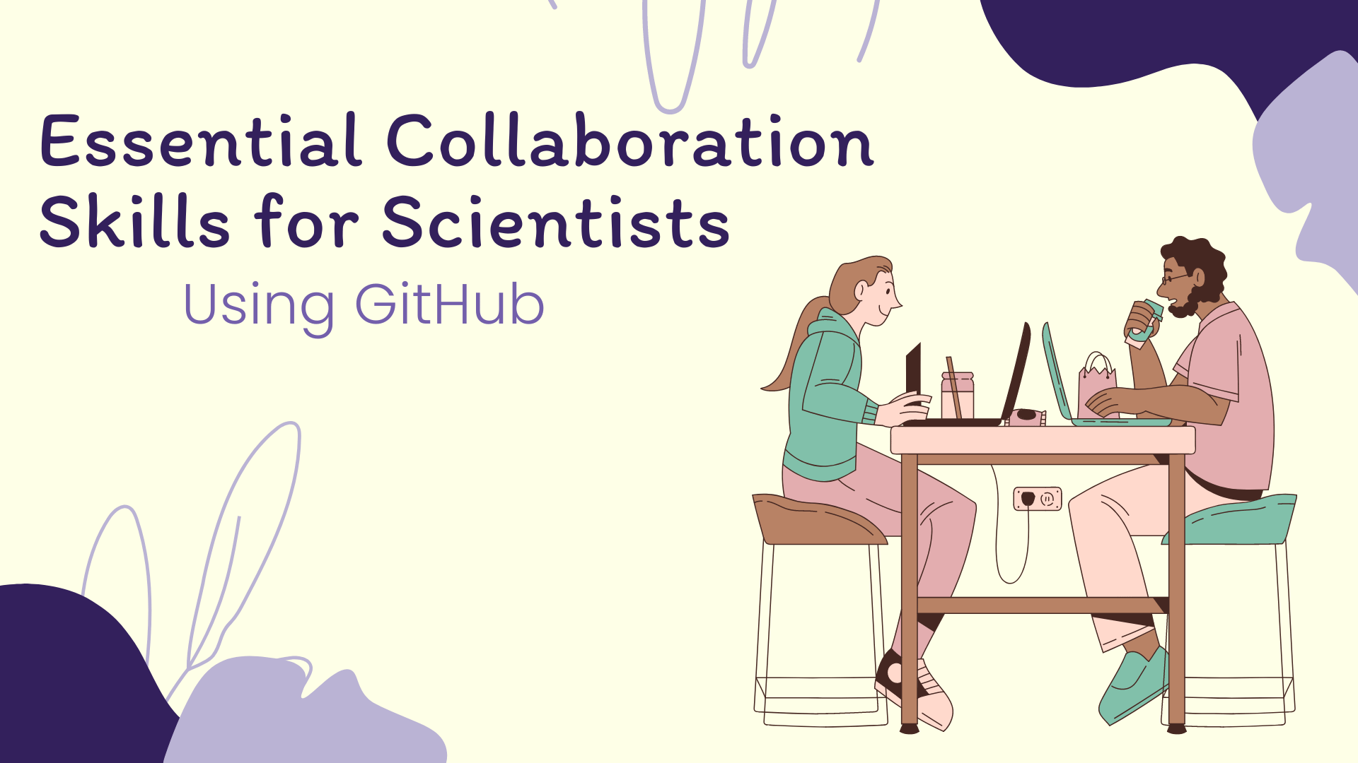 A graphic with a light yellow background that says essential collaboration skills for scientists - using GitHub. On the right there is a man and a woman sitting at a tall table with laptops working.